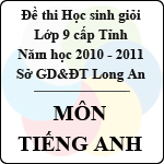 Đề thi học sinh giỏi tỉnh Long An lớp 9 năm 2011 môn Tiếng Anh Sở GD