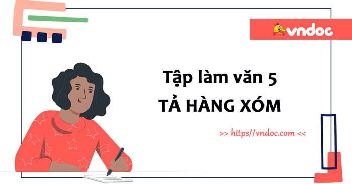 Tả hàng xóm lớp 5 Ngắn nhất Hay Nhất Tả người hàng xóm mà em yêu