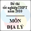 Đề thi tốt nghiệp THPT năm 2010 - môn Địa lí