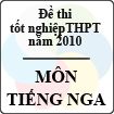 Đề thi tốt nghiệp THPT năm 2010 - môn Tiếng Nga (hệ 3 năm)