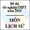 Đề thi tốt nghiệp THPT năm 2010 - môn Lịch sử