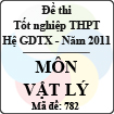 Đề thi tốt nghiệp THPT năm 2011 hệ giáo dục thường xuyên - môn Vật Lí (Mã đề 782)