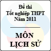 Đề thi tốt nghiệp THPT năm 2011 hệ phổ thông - môn Lịch sử (có hướng dẫn)