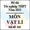 Đề thi tốt nghiệp THPT năm 2011 hệ phổ thông - môn Vật Lí (Mã đề 642)