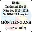 Đề thi tuyển sinh lớp 10 tỉnh Long An năm học 2012 - 2013 môn Tiếng Anh (Chung - Đề 2)