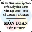 Đề thi giải toán trên Máy tính bỏ túi tỉnh Cà Mau môn Toán lớp 12 THPT năm học 2009 - 2010