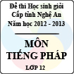 Đề thi học sinh giỏi tỉnh Nghệ An năm 2012 - 2013 môn Tiếng Pháp lớp 12 (Có đáp án)