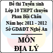 Đề thi tuyển sinh lớp 10 THPT chuyên Phan Bội Châu năm 2011 - 2012 môn Địa lý (Có đáp án)
