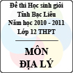 Đề thi học sinh giỏi lớp 12 THPT tỉnh Bạc Liêu môn Địa lý (Năm học 2010 - 2011)