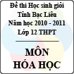 Đề thi học sinh giỏi lớp 12 THPT tỉnh Bạc Liêu môn Hóa học (Năm học 2010 - 2011)