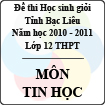 Đề thi học sinh giỏi lớp 12 THPT tỉnh Bạc Liêu môn Tin học (Năm học 2010 - 2011) - Có đáp án