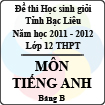 Đề thi học sinh giỏi lớp 12 THPT tỉnh Bạc Liêu môn Tiếng Anh bảng B (Năm học 2011 - 2012) - Có đáp án
