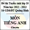Đề thi tuyển sinh lớp 10 THPT tỉnh Quảng Bình năm học 2012 - 2013 môn Tiếng Anh (Chuyên) - Có đáp án