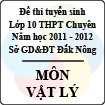 Đề thi tuyển sinh lớp 10 THPT tỉnh Đăk Nông năm 2011 - 2012 môn Vật lý (chuyên) - Có đáp án
