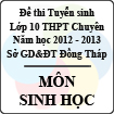 Đề thi tuyển sinh lớp 10 THPT chuyên tỉnh Đồng Tháp năm học 2012 - 2013 môn Sinh học - Có đáp án