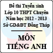 Đề thi tuyển sinh lớp 10 THPT chuyên tỉnh Đồng Tháp năm học 2012 - 2013 môn Tiếng Anh - Có đáp án