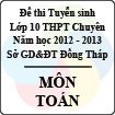 Đề thi tuyển sinh lớp 10 THPT chuyên tỉnh Đồng Tháp năm học 2012 - 2013 môn Toán - Có đáp án