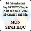 Đề thi tuyển sinh lớp 10 THPT chuyên tỉnh Phú Yên năm học 2012 - 2013 môn Sinh - Có đáp án