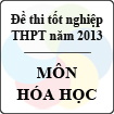Đề thi tốt nghiệp THPT năm 2013 môn Hóa học (Hệ Phổ Thông) - Có đáp án