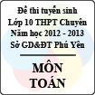 Đề thi tuyển sinh lớp 10 THPT chuyên tỉnh Phú Yên năm học 2012 - 2013 môn Toán - Có đáp án
