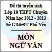 Đề thi tuyển sinh lớp 10 THPT chuyên tỉnh Phú Yên năm học 2012 - 2013 môn Ngữ văn - Có đáp án