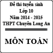 Đề thi tuyển sinh lớp 10 THPT Chuyên Long An năm học 2014-2015 môn Toán (chuyên)