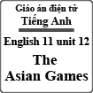 Giáo án điện tử Tiếng Anh lớp 11 unit 12 The Asian Games