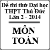 Đề thi thử đại học môn Toán lần 2 năm 2014 trường THPT Thủ Đức, Hồ Chí Minh