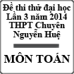 Đề thi thử đại học môn Toán lần 3 năm 2014 trường THPT Chuyên Nguyễn Huệ - Hà Nội