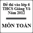 Đề thi vào lớp 6 môn Toán trường THCS Giảng Võ, Hà Nội năm 2012