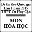 Đề thi thử Quốc gia lần 1 năm 2015 môn Hóa học trường THPT Cù Huy Cận, Hà Tĩnh