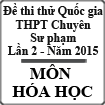 Đề thi thử THPT Quốc gia môn Hóa lần 2 năm 2015 trường THPT Chuyên Sư phạm, Hà Nội