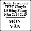 Đề thi tuyển sinh vào lớp 10 môn Ngữ văn (chung) trường THPT Chuyên Lê Hồng Phong, Nam Định năm 2014-2015