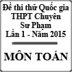 Đề thi thử Quốc gia lần 1 năm 2015 môn Toán trường THPT Chuyên Sư Phạm, Hà Nội