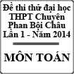 Đề thi thử đại học môn Toán lần 1 năm 2014 trường THPT Chuyên Phan Bội Châu, Nghệ An