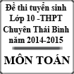 Đề thi tuyển sinh lớp 10 môn Toán trường THPT Chuyên Thái Bình năm học 2014-2015