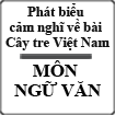 Phát biểu cảm nghĩ về bài Cây tre Việt Nam của nhà văn Thép Mới