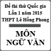 Đề thi thử Quốc gia lần 1 năm 2015 môn Ngữ Văn trường THPT Lê Hồng Phong, Phú Yên