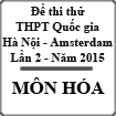 Đề thi thử Quốc gia môn Hóa lần 2 năm 2015 trường THPT Chuyên Hà Nội - Amsterdam