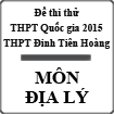 Đề thi thử THPT Quốc gia năm 2015 môn Địa lý trường THPT Đinh Tiên Hoàng, Gia Lai