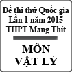 Đề thi thử Quốc gia lần 1 năm 2015 môn Vật Lý trường THPT Mang Thít, Vĩnh Long
