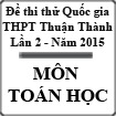 Đề thi thử THPT Quốc gia môn Toán lần 2 năm 2015 trường THPT Thuận Thành số 2, Bắc Ninh