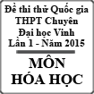 Đề thi thử THPT Quốc gia môn Hóa lần 1 năm 2015 trường THPT Chuyên Đại học Vinh, Nghệ An