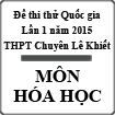 Đề thi thử Quốc gia lần 1 năm 2015 môn Hóa học trường THPT Chuyên Lê Khiết, Quảng Ngãi