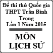 Đề thi thử THPT Quốc gia môn Lịch sử lần 1 năm 2015 trường THPT Trần Bình Trọng, Phú Yên