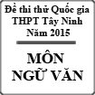 Đề thi thử THPT Quốc gia môn Văn năm 2015 trường THPT Tây Ninh, Tây Ninh