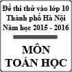 Đề thi thử vào lớp 10 môn Toán thành phố Hà Nội năm học 2015-2016