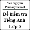Đề kiểm tra Tiếng Anh lớp 5 trường Tiểu học Yên Nguyên