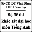 Bộ đề thi khảo sát đại học môn Tiếng Anh trường THPT Yên Lạc, Vĩnh Phúc (lần 1)