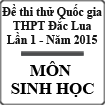 Đề thi thử THPT Quốc gia môn Sinh lần 1 năm 2015 trường THPT Đắc Lua, Đồng Nai